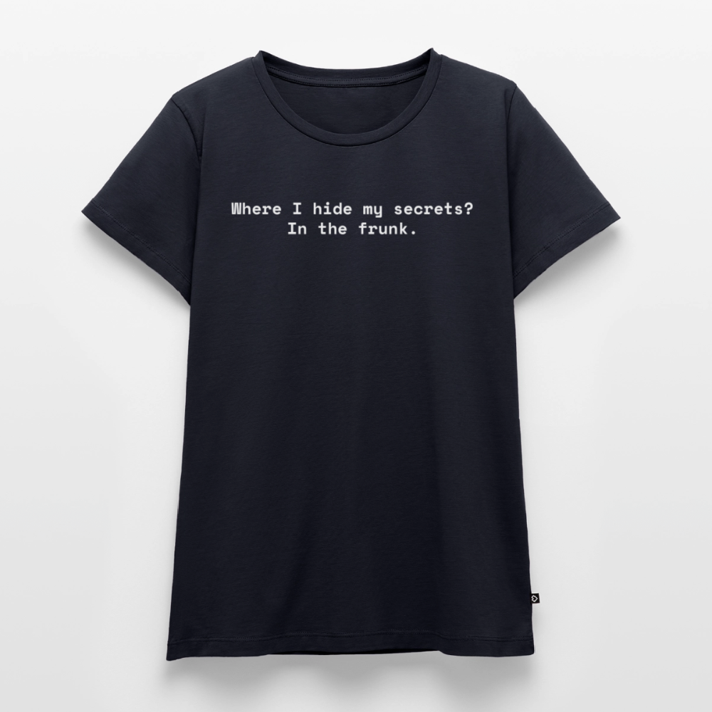 Where I hide my secrets? In the frunk. - Frauen Premium T-Shirt - Navy