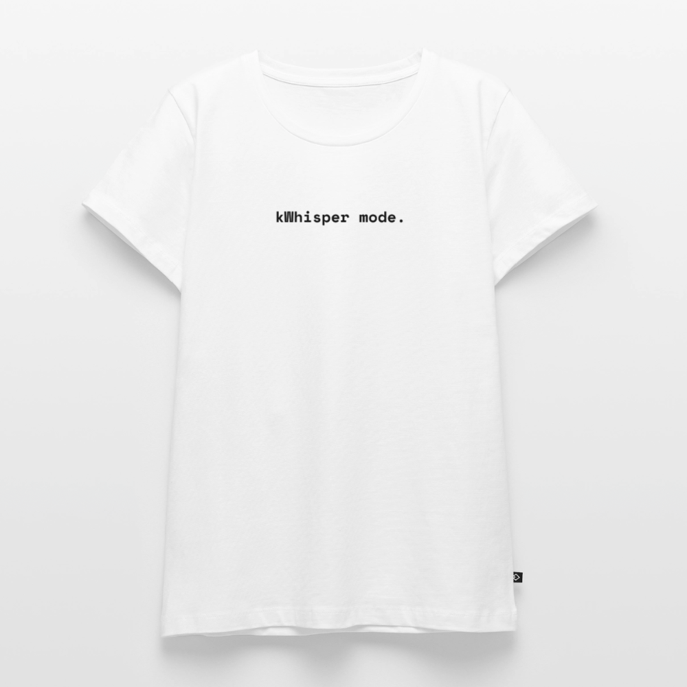 kWhisper mode. - Frauen Premium T-Shirt - Weiß