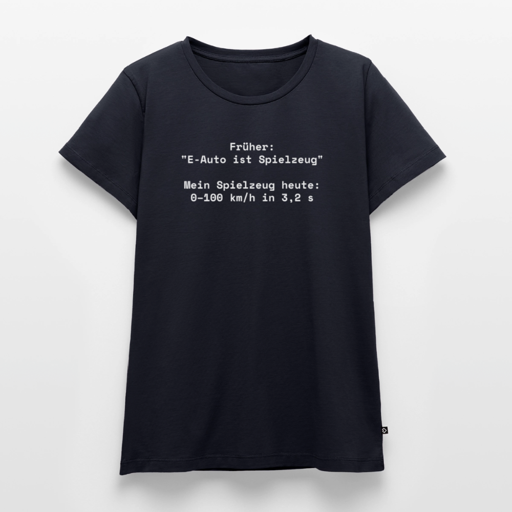 Früher: ‚E-Auto ist Spielzeug‘. Mein Spielzeug heute: 0–100 km/h in 3,2 s  - Frauen Premium T-Shirt - Navy