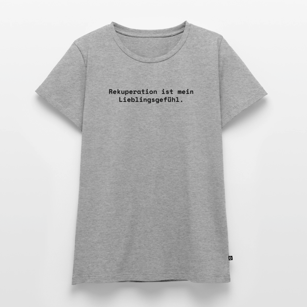 Rekuperation ist mein Lieblingsgefühl. - Frauen Premium T-Shirt - Grau meliert