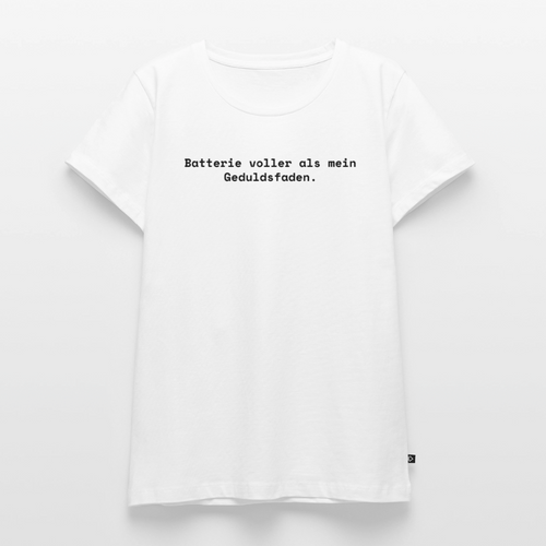 Batterie voller als mein Geduldsfaden. - Frauen Premium T-Shirt - Weiß