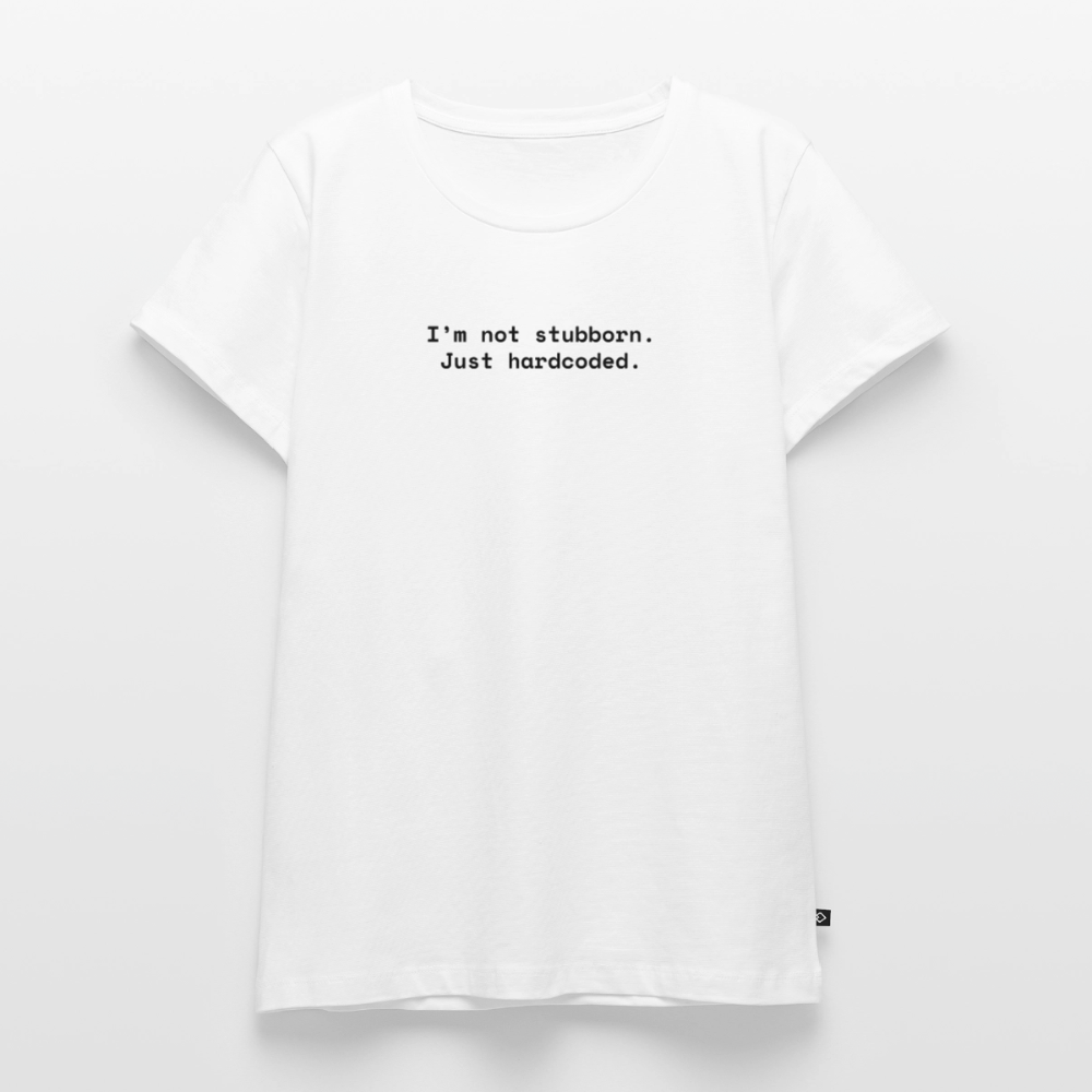 I’m not stubborn. Just hardcoded. - Frauen Premium T-Shirt - Weiß
