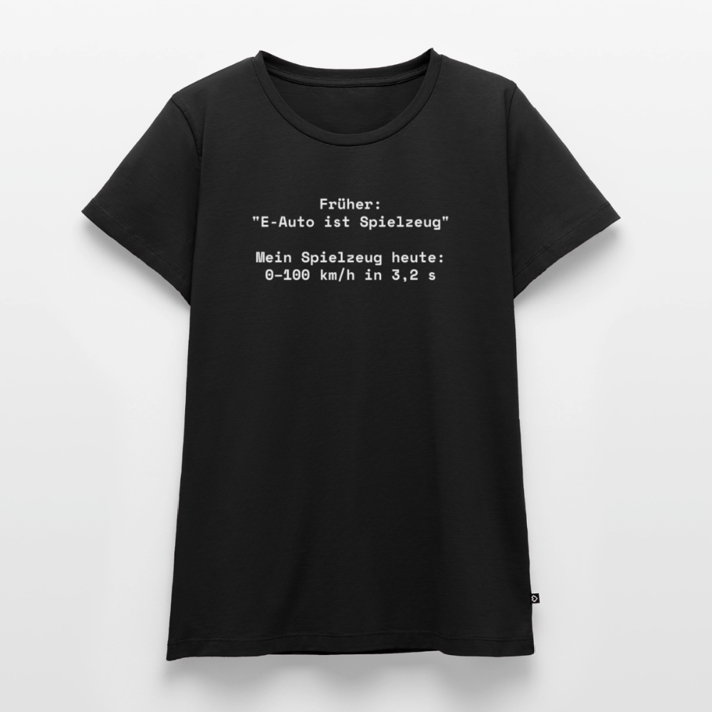 Früher: ‚E-Auto ist Spielzeug‘. Mein Spielzeug heute: 0–100 km/h in 3,2 s  - Frauen Premium T-Shirt - Schwarz