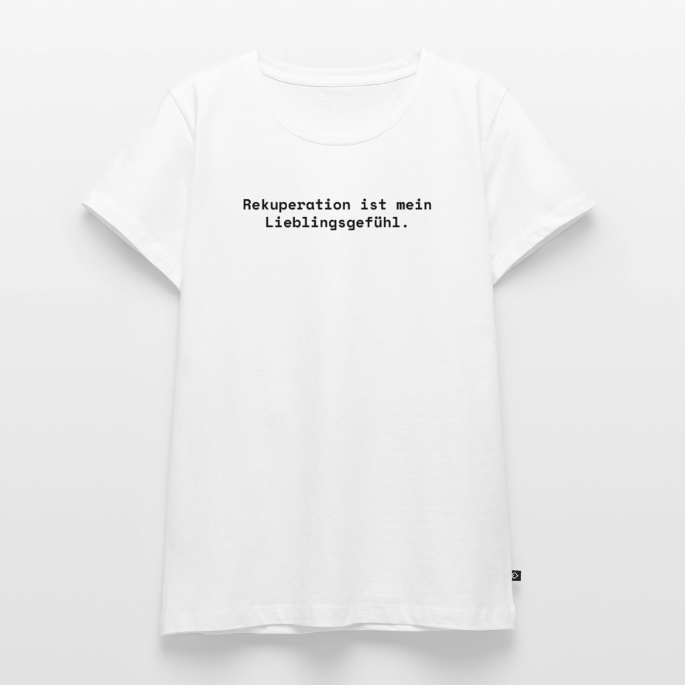 Rekuperation ist mein Lieblingsgefühl. - Frauen Premium T-Shirt - Weiß