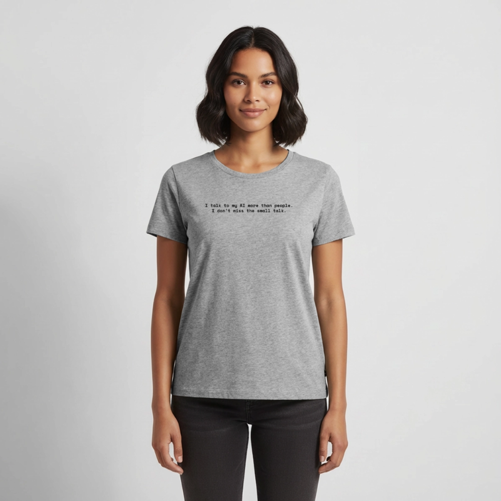 I talk to my AI more than people. I don’t miss the small talk. - Frauen Premium T-Shirt - Grau meliert
