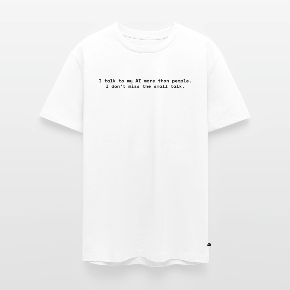 I talk to my AI more than people. I don’t miss the small talk. - Männer Premium T-Shirt - Weiß