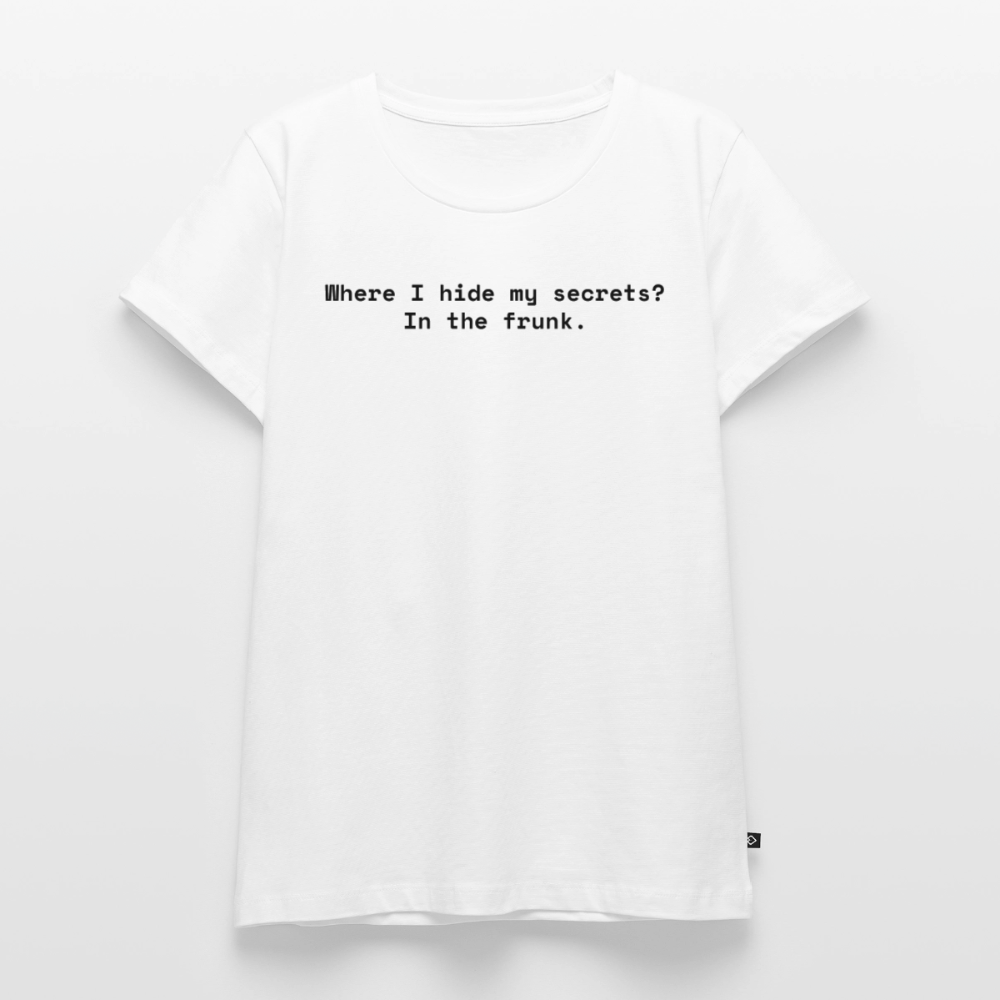 Where I hide my secrets? In the frunk. - Frauen Premium T-Shirt - Weiß