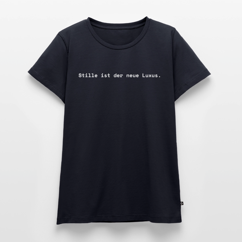 Stille ist der neue Luxus. - Frauen Premium T-Shirt - Navy